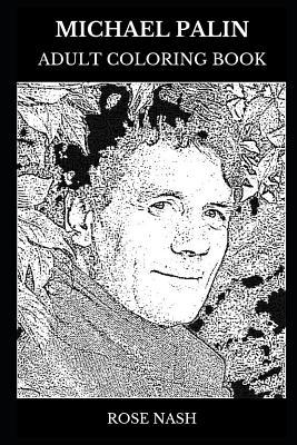 Read Michael Palin Adult Coloring Book: Legendary Member of Monty Python and Travel Documentary Director, Acclaimed Comedian and Cultural Icon Inspired Adult Coloring Book - Rose Nash | ePub