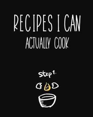 Download Recipes I Can Actually Cook: Fill in the Blank Cookbook and Recipe Organizer to Collect or Pass on Your Favorite Family Dishes -  file in ePub