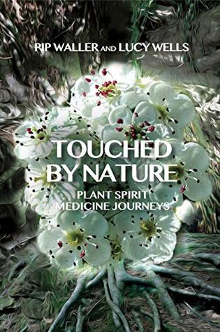 Read Touched by Nature: Plant Spirit Medicine Journeys - Pip Waller | PDF