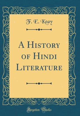 Read A History of Hindi Literature (Classic Reprint) - F E Keay file in PDF