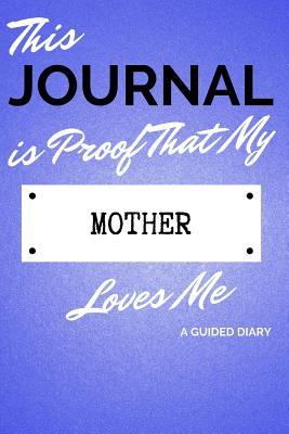 Download This Journal Is Proof That My Mother Loves Me: A Guided Diary - Gift for Child from Mom - Daily Memory Books file in PDF