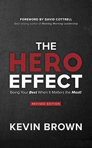 Read Online The HERO Effect: Being Your Best When It Matters the Most! - Kevin Brown | ePub