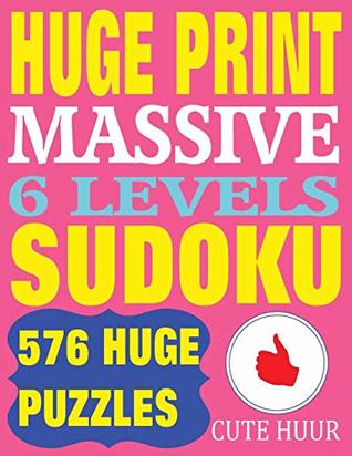 Read Huge Print Massive Sudoku 6 Levels: 576 Sudoku Puzzles from beginner to the ultimate difficulty with 2 puzzles per page. 8.5 x 11 inch book (Large Print Massive Sudoku) - Cute Huur | PDF