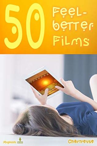Full Download 50 Feel-better Films (The Feel-better Collections Book 1) - Chartreuse | ePub