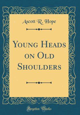 Read Online Young Heads on Old Shoulders (Classic Reprint) - A.R. Hope Moncrieff file in ePub
