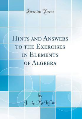 Download Hints and Answers to the Exercises in Elements of Algebra (Classic Reprint) - James A. McLellan file in ePub