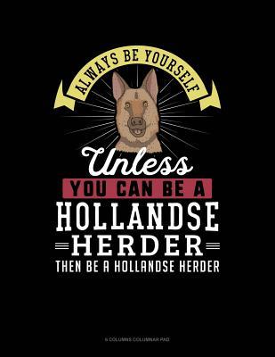 Read Always Be Yourself Unless You Can Be a Hollandse Herder Then Be a Hollandse Herder: 6 Columns Columnar Pad -  | ePub
