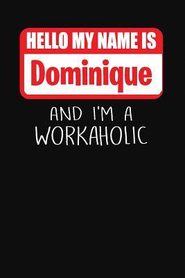 Read Online Hello My Name Is Dominique: And I'm a Workaholic Lined Journal College Ruled Notebook Composition Book Diary - Mark Savage | PDF