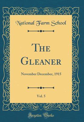 Full Download The Gleaner, Vol. 5: November December, 1915 (Classic Reprint) - National Farm School | ePub