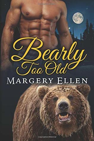 Read Online Bearly Too Old (Sierra Nevada Shifter's) (Volume 1) - Margery Ellen file in ePub