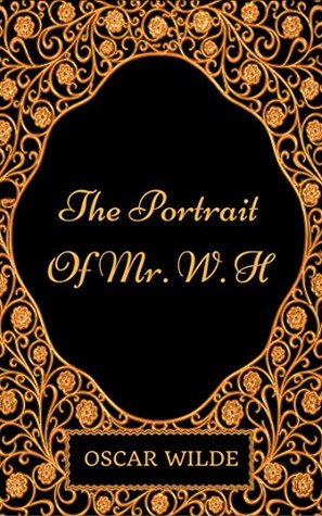 Full Download The Portrait Of Mr. W. H : By Oscar Wilde - Illustrated - Oscar Wilde | PDF