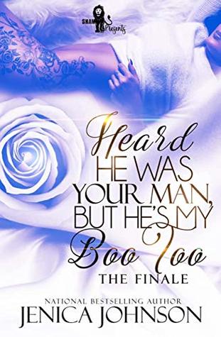 Read Heard He Was Your Man, But He’s My Boo Too: The Finale - Jenica Johnson | ePub