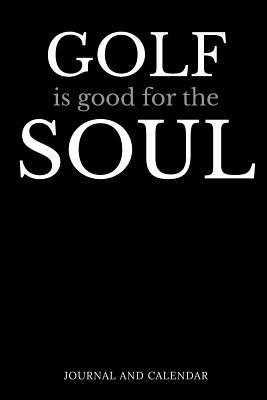 Read Golf Is Good for the Soul: Blank Lined Journal with Calendar for Golf Enthusiasts -  file in PDF