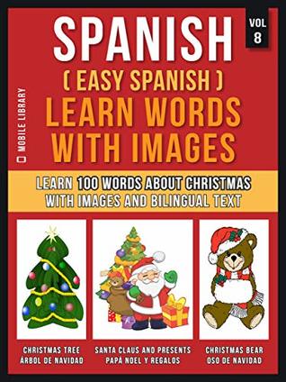 Read Online Spanish ( Easy Spanish ) Learn Words With Images (Vol 8): Learn 100 words about Christmas with images and bilingual text (Foreign Language Learning Guides) - Mobile Library | ePub