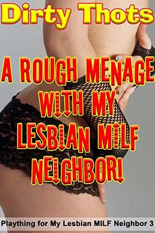 Full Download A Rough Menage with My Lesbian MILF Neighbor! (Plaything for My Lesbian MILF Neighbor Book 3) - Dirty Thots file in PDF