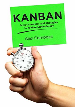 Full Download Kanban: Secret Formulas and Strategies in Kanban Methodology - Alex Campbell | ePub