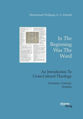 Read In the Beginning Was the Word. an Introduction to Cross-Cultural Theology - Muhammad Wolfgang G a Schmidt file in ePub