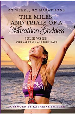Download The Miles and Trials of a Marathon Goddess: 52 Weeks, 52 Marathons - Julie Weiss | ePub