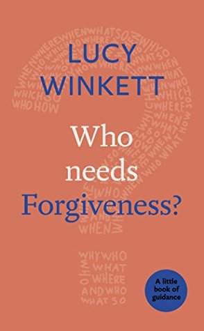 Read Who Needs Forgiveness?: A Little Book of Guidance - Lucy Winkett | PDF