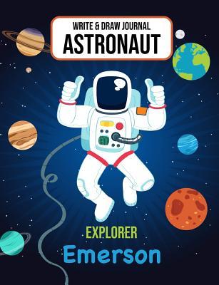 Full Download Write & Draw Journal Astronaut Explorer Emerson: Outer Space Primary Composition Notebook Kindergarten, 1st Grade & 2nd Grade Boy Student Personalized Gift for Emerson - Gaxmon Publishing file in PDF
