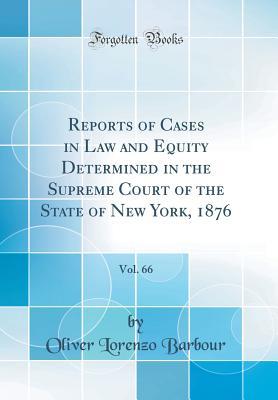 Full Download Reports of Cases in Law and Equity Determined in the Supreme Court of the State of New York, 1876, Vol. 66 (Classic Reprint) - Oliver Lorenzo Barbour file in ePub