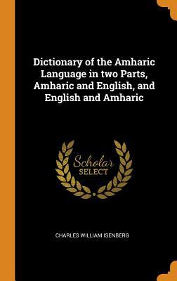 Full Download Dictionary of the Amharic Language in Two Parts, Amharic and English, and English and Amharic - Charles William Isenberg file in ePub