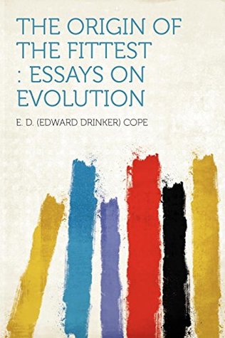 Read The Origin of the Fittest: Essays on Evolution - Edward Drinker Cope file in PDF