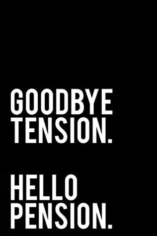 Download Goodbye Tension Hello Pension: 110-Page Funny Sarcastic 6”x9” Page Blank Lined Journal Retirement, Coworker or Boss Gift Idea -  | PDF