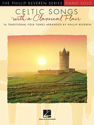 Download Celtic Songs with a Classical Flair: 16 Traditional Folk Tunes Phillip Keveren Series - Phillip Keveren | PDF