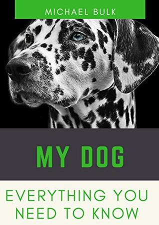 Full Download MY DOG: EVERYTHING YOU NEED TO KNOW ABOUT YOUR DOG (animal Book 1) - Michael Bulk file in PDF