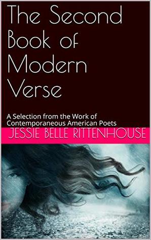 Full Download The Second Book of Modern Verse / A Selection from the Work of Contemporaneous American Poets - Jessie Belle Rittenhouse | PDF