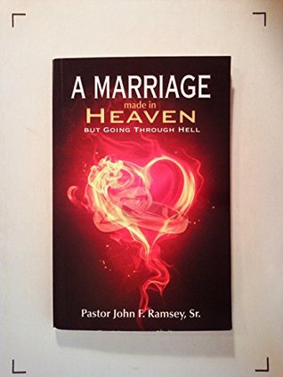 Read A Marriage made in Heaven But Going Through Hell - Pastor John F. Ramsey | ePub
