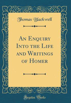 Read Online An Enquiry Into the Life and Writings of Homer (Classic Reprint) - Thomas Blackwell file in PDF