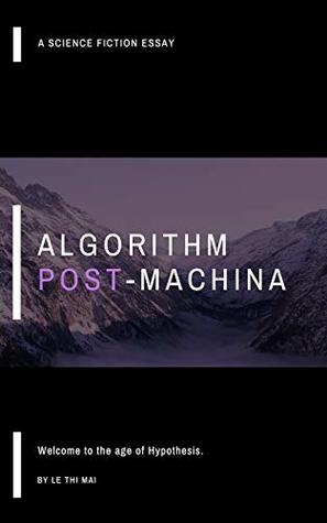 Read Algorithm post-machina: Welcome to the age of hypothesis - Lê Thị Mai | PDF