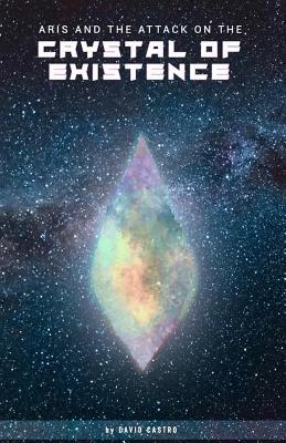 Read Aris and the Attack on the Crystal of Existence - David Alfonso M Castro file in PDF