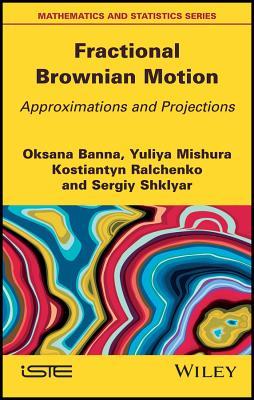 Read Fractional Brownian Motion (Approximations of Fbm): Weak and Strong Approximations and Projections - Oksana Banna file in PDF