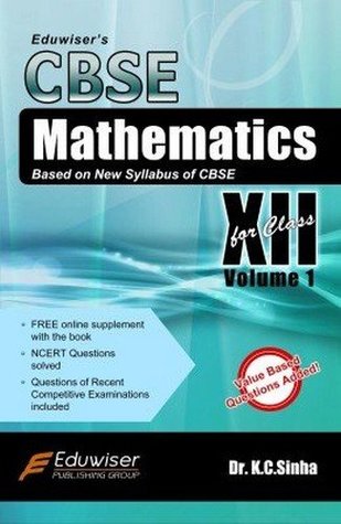 Read Eduwiser's CBSE Mathematics for Class 12 - Vol. 1 - K.C. Sinha file in PDF