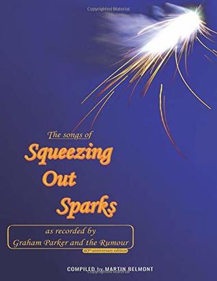 Full Download The Songs of Squeezing Out Sparks: As Recorded By Graham Parker and The Rumour - Martin Belmont | ePub