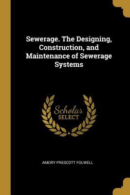 Download Sewerage. the Designing, Construction, and Maintenance of Sewerage Systems - Amory Prescott Folwell | ePub