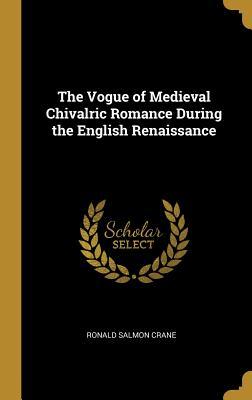 Read The Vogue of Medieval Chivalric Romance During the English Renaissance - Ronald Salmon Crane | PDF