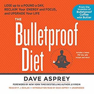 Full Download The Bulletproof Diet: Lose up to a Pound a Day, Reclaim Energy and Focus, Upgrade Your Life - Dave Asprey file in ePub