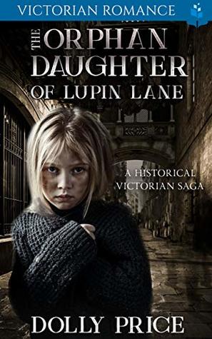 Full Download The Orphan Daughter of Lupin lane: A Historical Victorian Romance - Dolly Price file in ePub