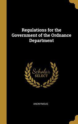 Read Online Regulations for the Government of the Ordnance Department - Anonymous file in ePub
