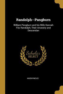 Read Randolph--Pangburn: William Pangburn and His Wife Hannah Fitz Randolph; Their Ancestry and Descendan - Anonymous file in ePub