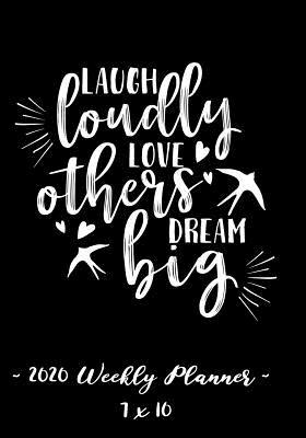 Full Download 2020 Weekly Planner - Laugh Loudly, Love Others, Dream Big: 7 X 10 - 12 Month Success Journal, Calendar, Daily, Weekly and Monthly Personal Goal Setting Logbook, Increase Productivity -  file in PDF
