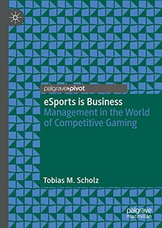 Full Download eSports is Business: Management in the World of Competitive Gaming - Tobias M. Scholz file in ePub
