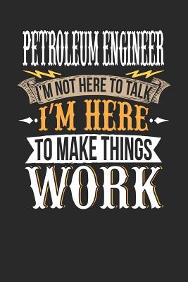Download Petroleum Engineer I'm Not Here to Talk I'm Here to Make Things Work: Petroleum Engineer Notebook Petroleum Engineer Journal Handlettering Logbook 110 Journal Paper Pages 6 X 9 -  file in ePub