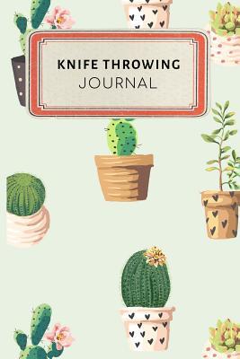Read Online Knife Throwing Journal: Cute Cactus Succulents Dotted Grid Bullet Journal Notebook - 100 Pages 6 X 9 Inches Log Book - Jennifer Rose file in PDF