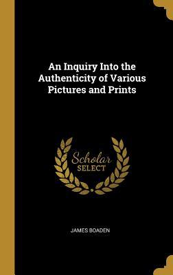 Download An Inquiry Into the Authenticity of Various Pictures and Prints - James Boaden | ePub