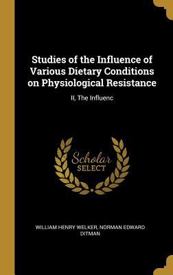 Read Studies of the Influence of Various Dietary Conditions on Physiological Resistance: II, the Influenc - Norman Edward Ditman Will Henry Welker file in PDF